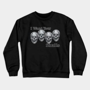 I need your Skulls Crewneck Sweatshirt